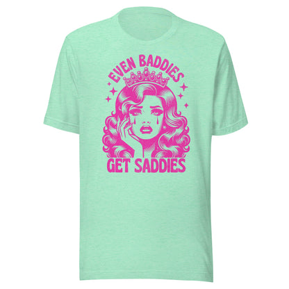 Even Baddies Get Saddies (Hot Pink) Unisex T-Shirt - Not Your Mama's Fave