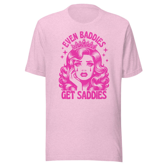 Even Baddies Get Saddies (Hot Pink) Unisex T-Shirt - Not Your Mama's Fave