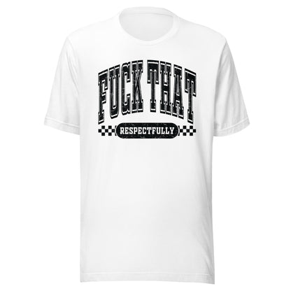 Fuck That Respectfully (Black) Unisex T-Shirt - Not Your Mama's Fave