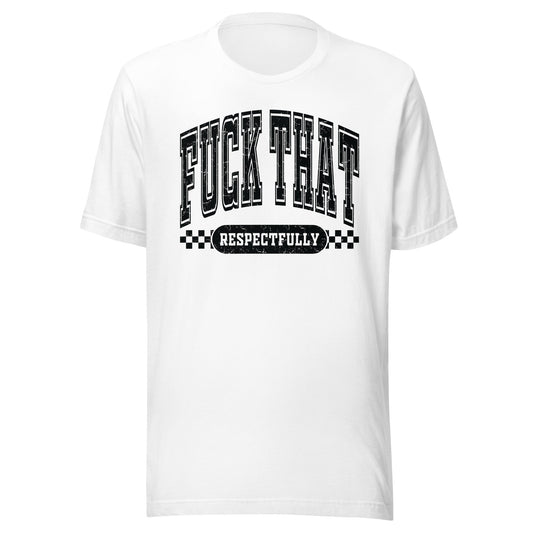 Fuck That Respectfully (Black) Unisex T-Shirt - Not Your Mama's Fave