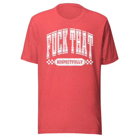 Fuck That Respectfully (White) Unisex T-Shirt - Not Your Mama's Fave