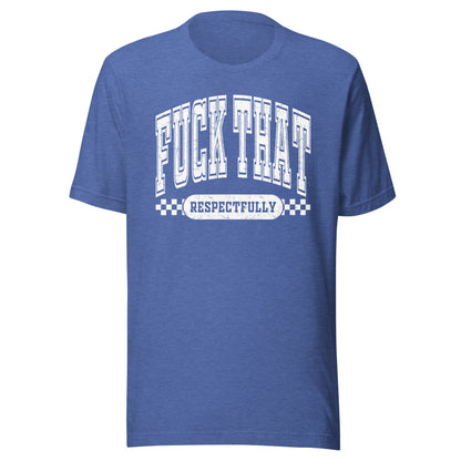 Fuck That Respectfully (White) Unisex T-Shirt - Not Your Mama's Fave