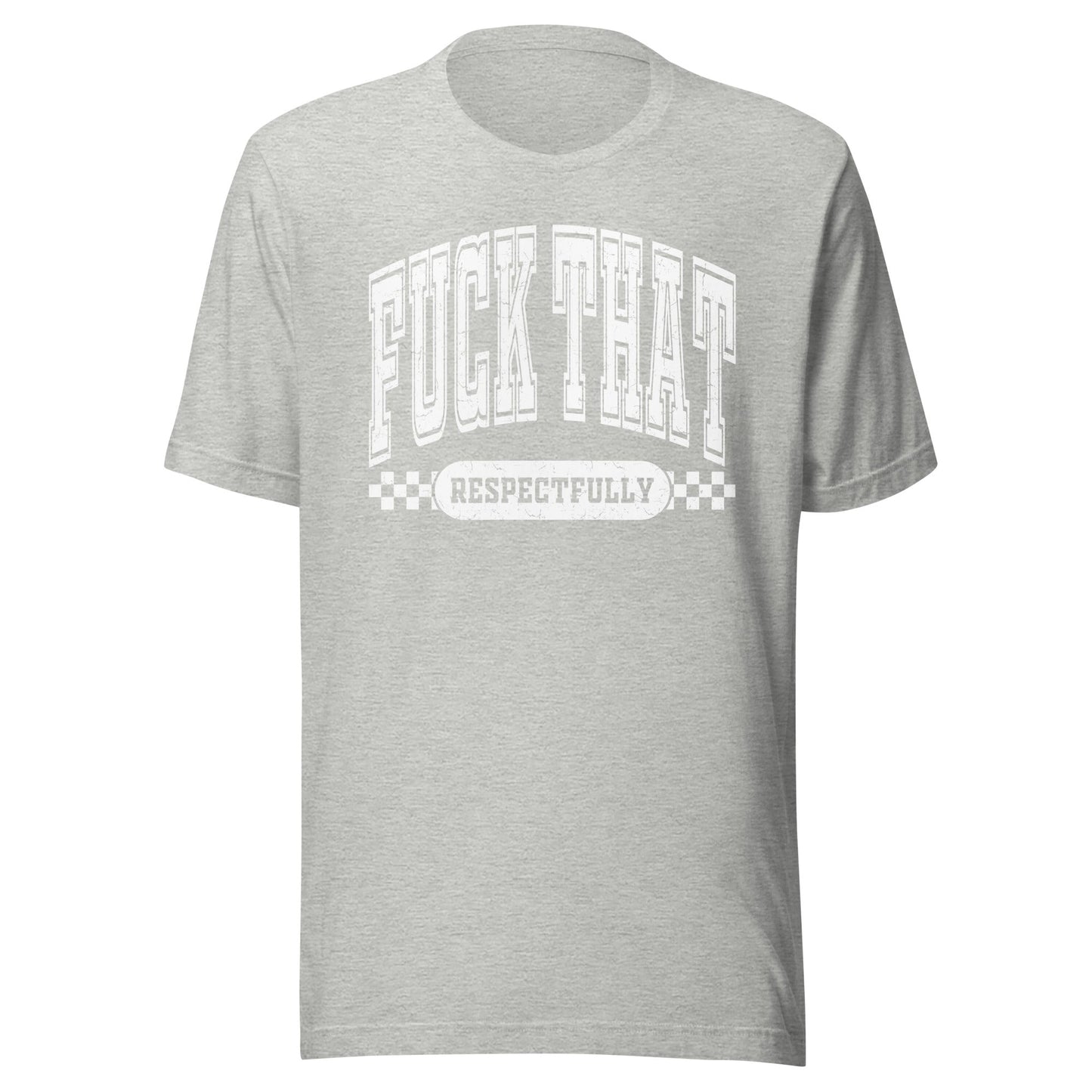 Fuck That Respectfully (White) Unisex T-Shirt - Not Your Mama's Fave