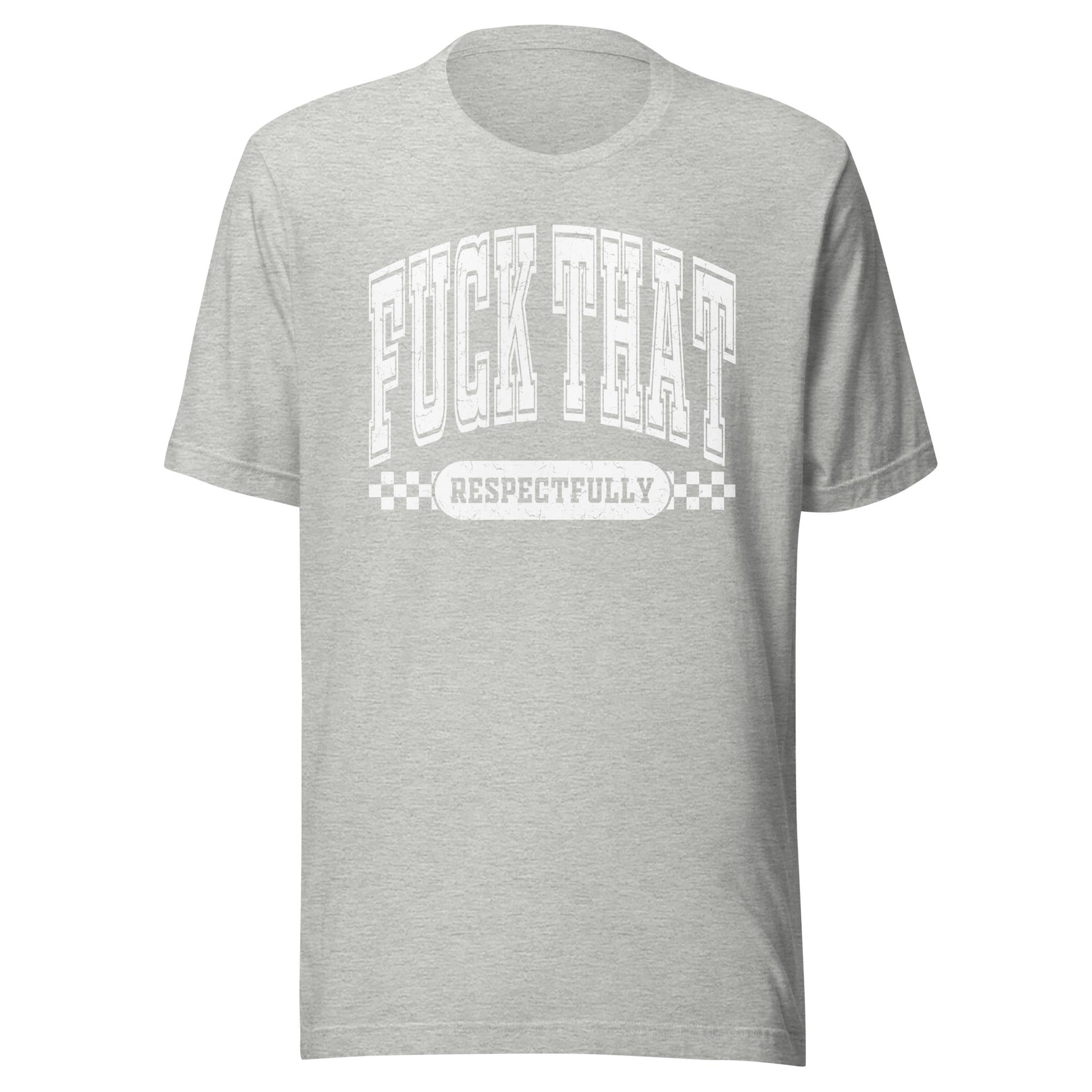 Fuck That Respectfully (White) Unisex T-Shirt - Not Your Mama's Fave