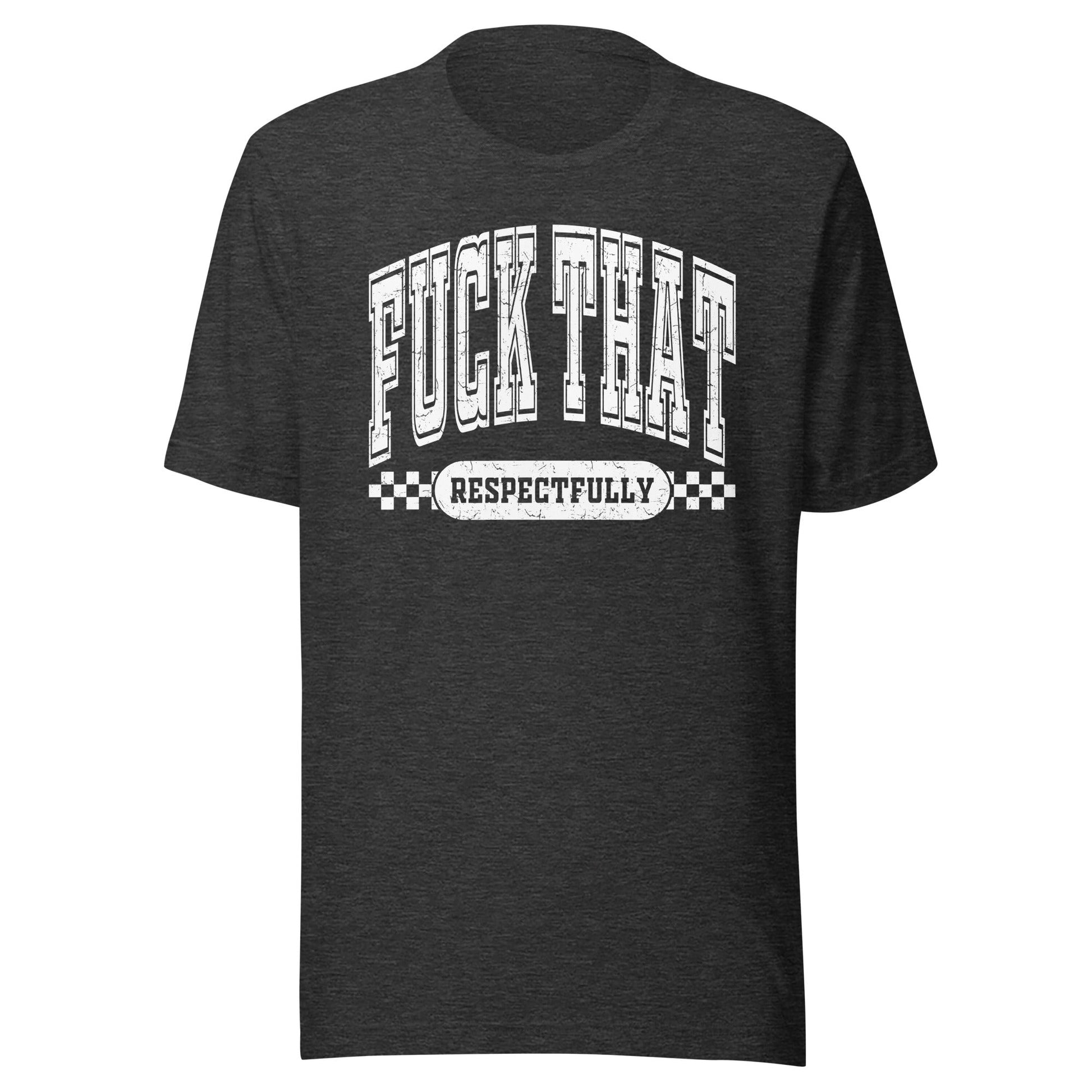Fuck That Respectfully (White) Unisex T-Shirt - Not Your Mama's Fave