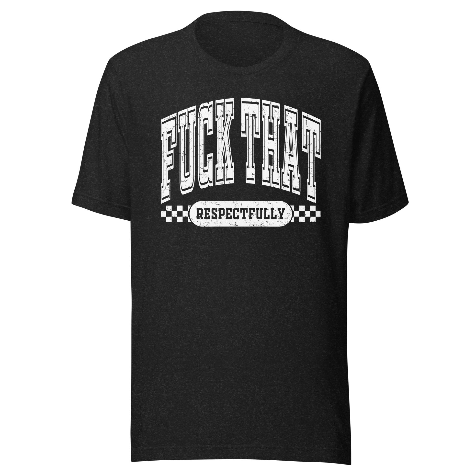 Fuck That Respectfully (White) Unisex T-Shirt - Not Your Mama's Fave