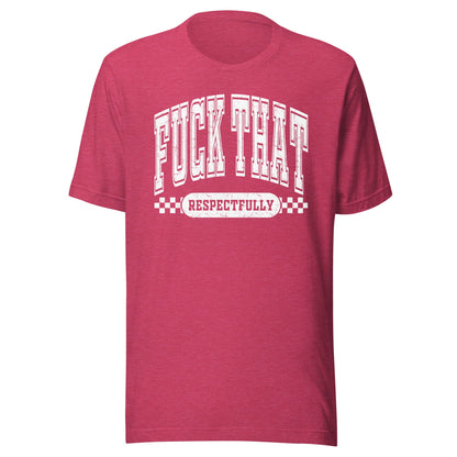 Fuck That Respectfully (White) Unisex T-Shirt - Not Your Mama's Fave