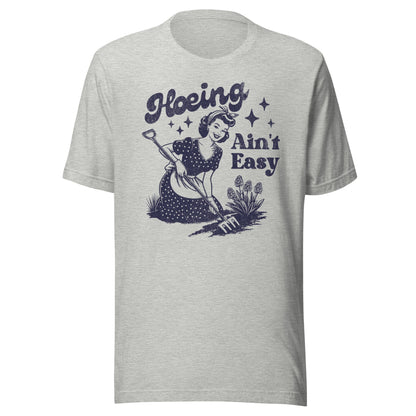 Hoeing Ain't Easy Unisex T-Shirt - Not Your Mama's Fave