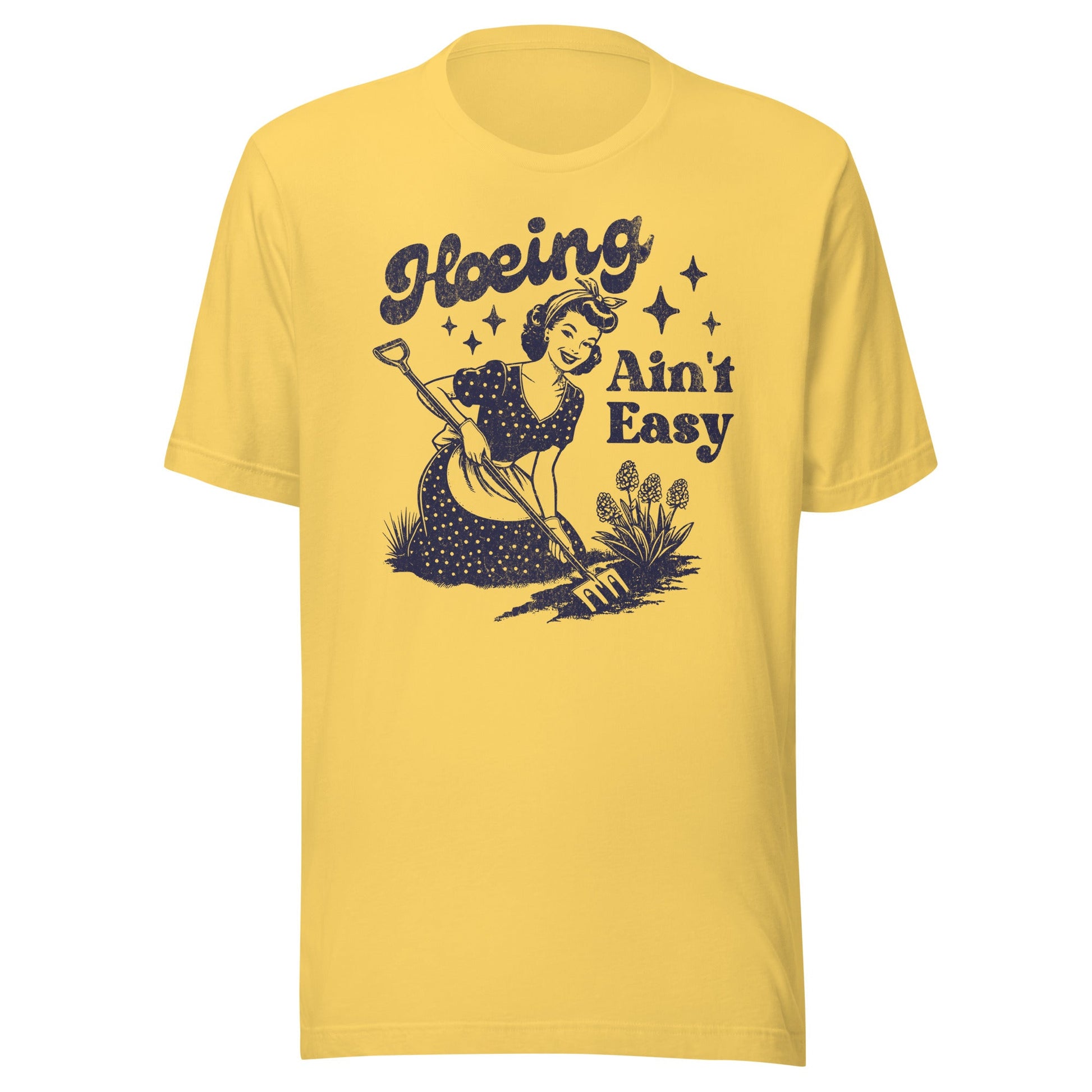 Hoeing Ain't Easy Unisex T-Shirt - Not Your Mama's Fave