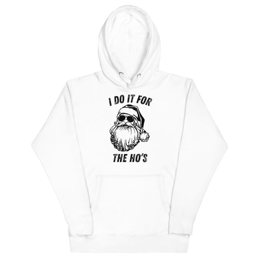I Do It For The Ho's Unisex Hoodie - Not Your Mama's Fave