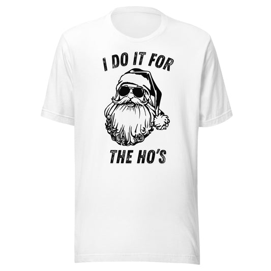 I Do It For The Ho's Unisex T-Shirt - Not Your Mama's Fave
