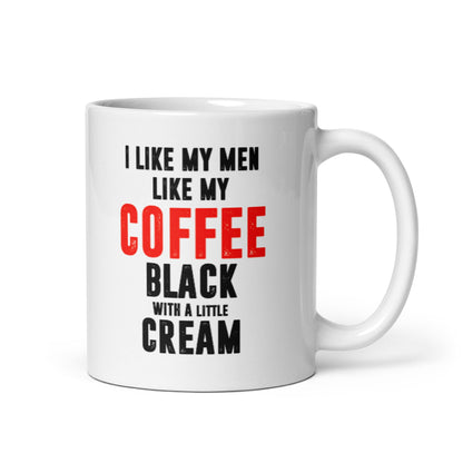 I Like My Men Like My Coffee Mug - Not Your Mama's Fave