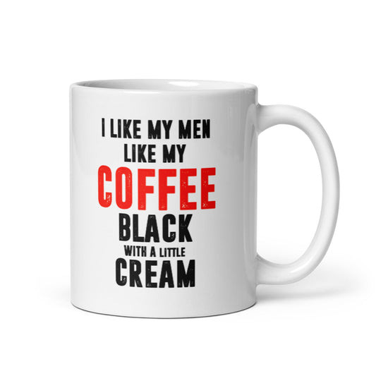 I Like My Men Like My Coffee Mug - Not Your Mama's Fave