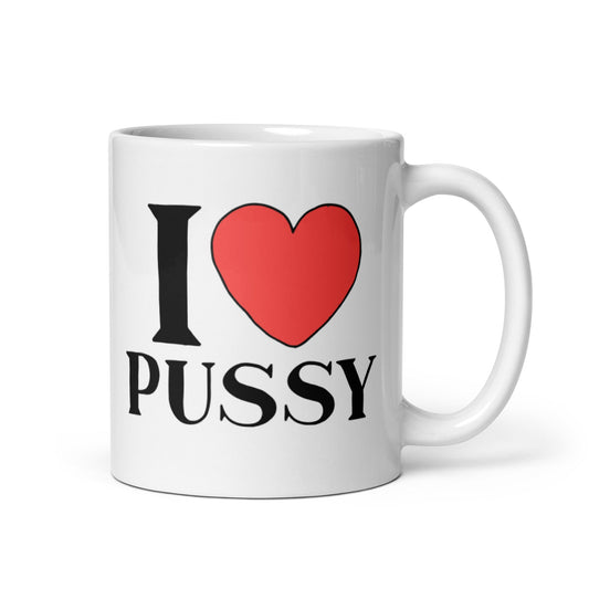I LOVE PUSSY Coffee Mug - Not Your Mama's Fave