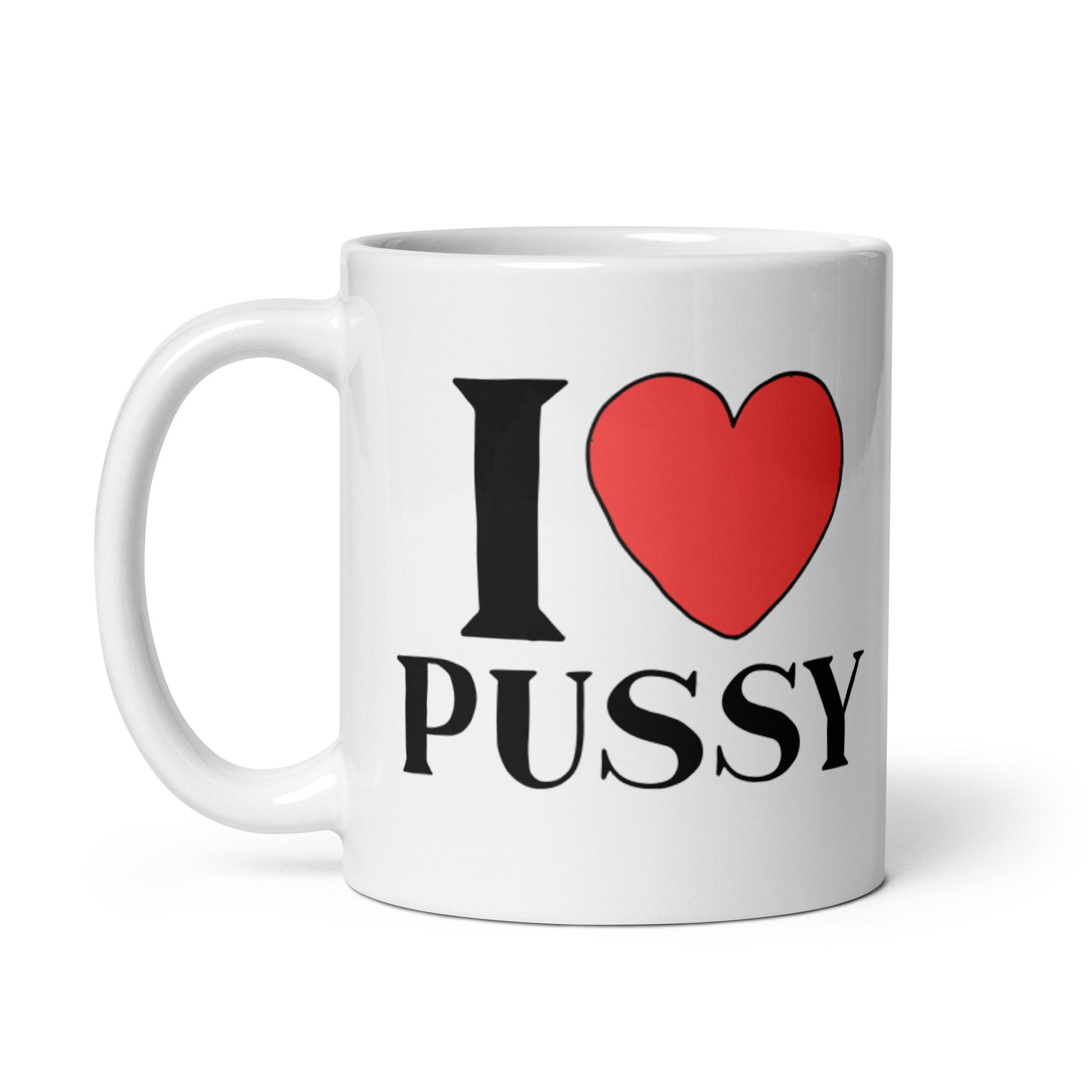 I LOVE PUSSY Coffee Mug - Not Your Mama's Fave