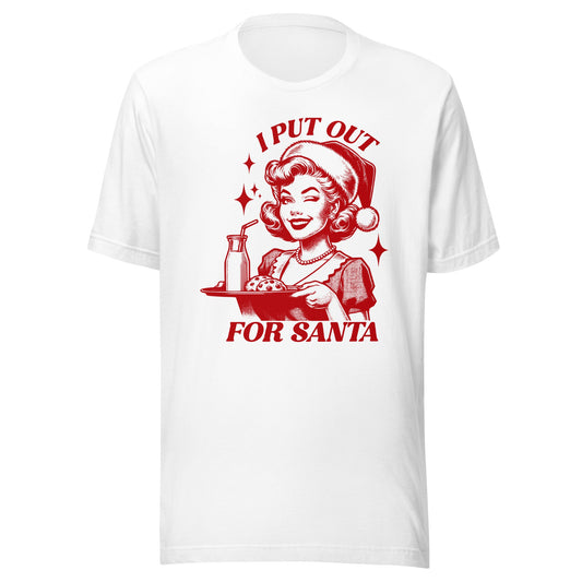 I Put Out For Santa Unisex T-Shirt - Not Your Mama's Fave