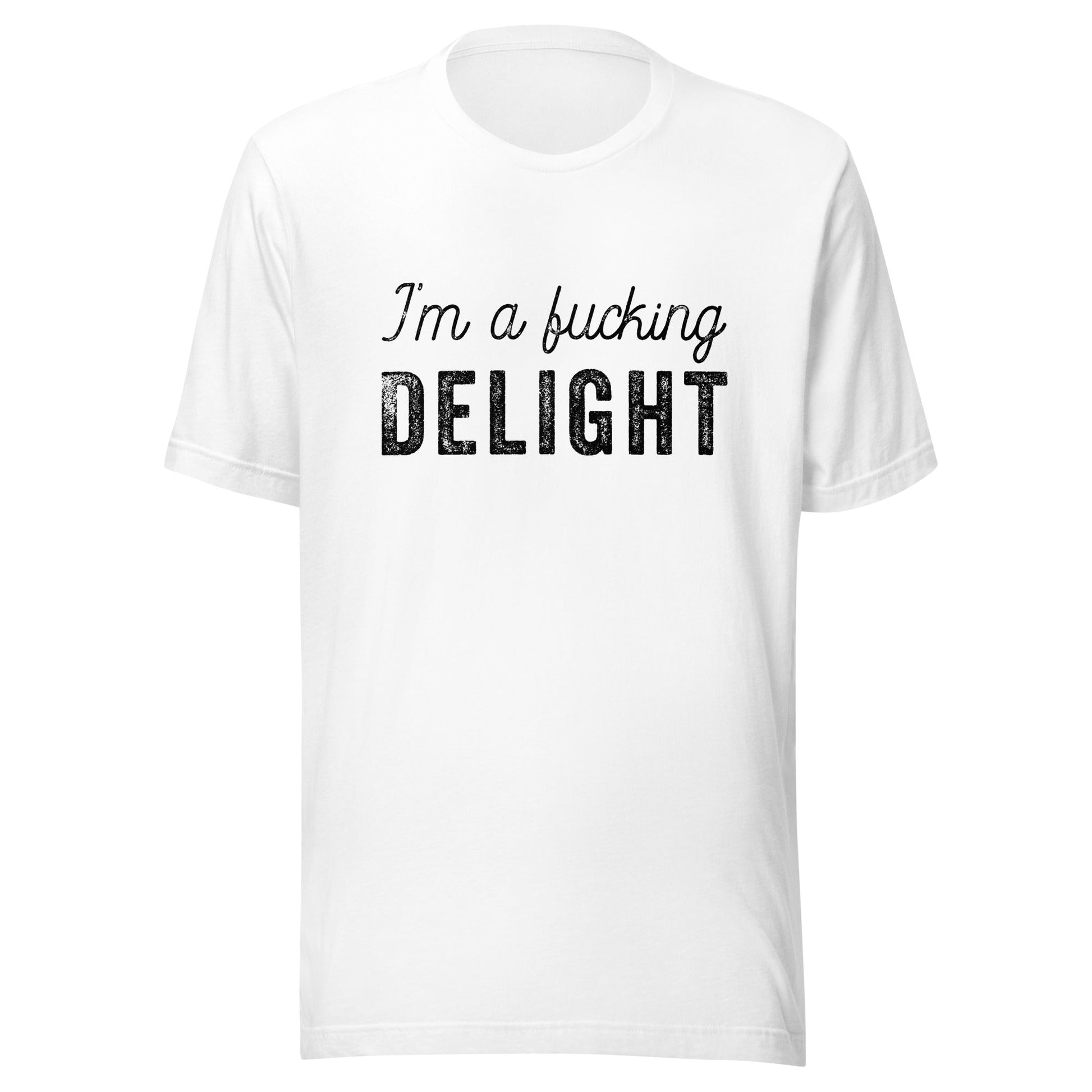 I'm a Fucking Delight Unisex T-Shirt - Not Your Mama's Fave