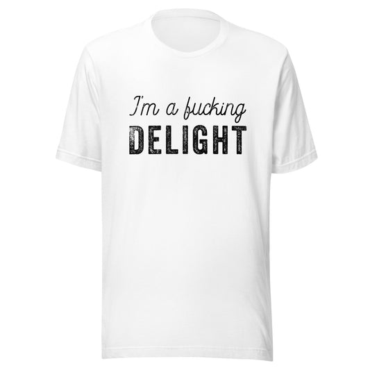 I'm a Fucking Delight Unisex T-Shirt - Not Your Mama's Fave