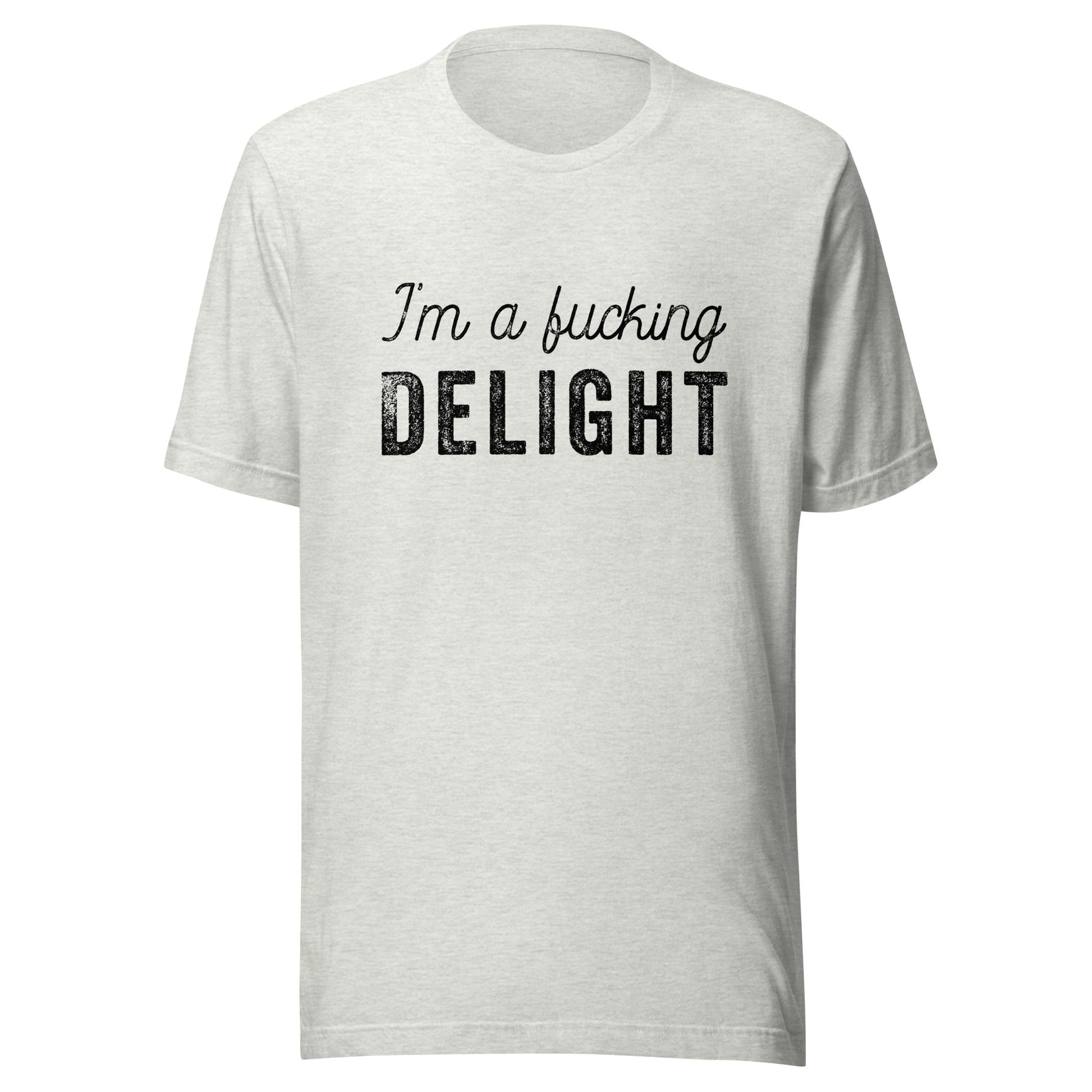 I'm a Fucking Delight Unisex T-Shirt - Not Your Mama's Fave