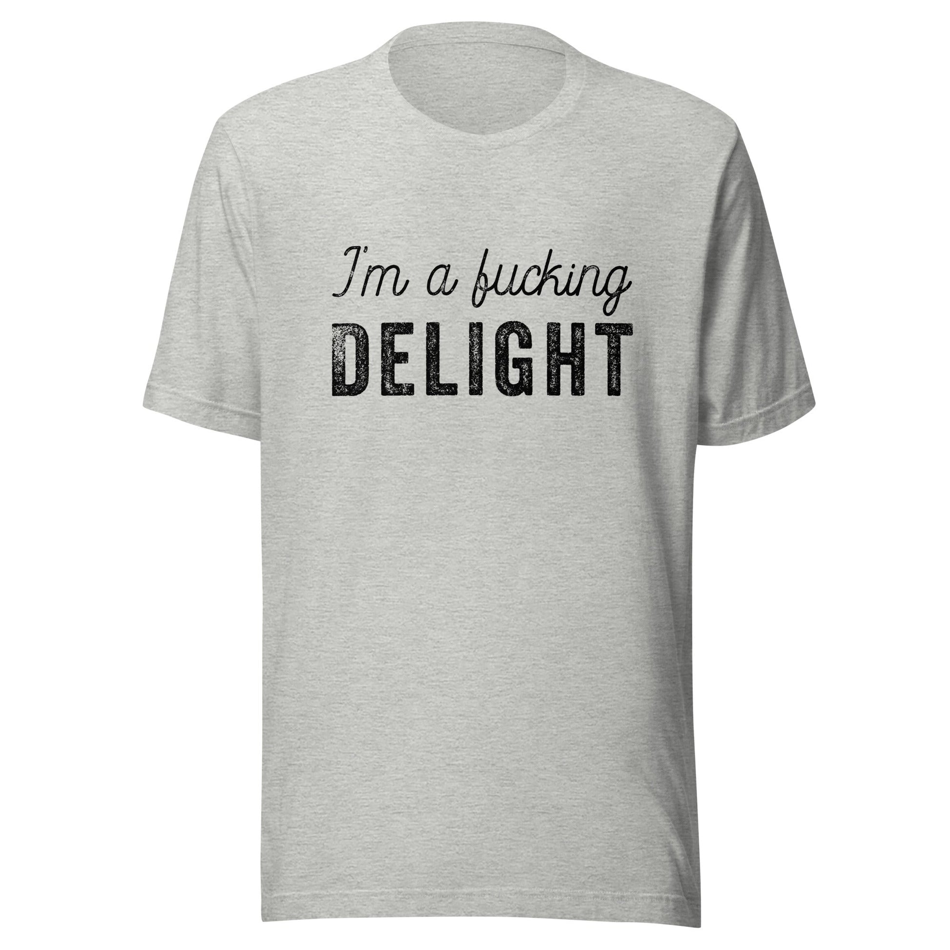 I'm a Fucking Delight Unisex T-Shirt - Not Your Mama's Fave