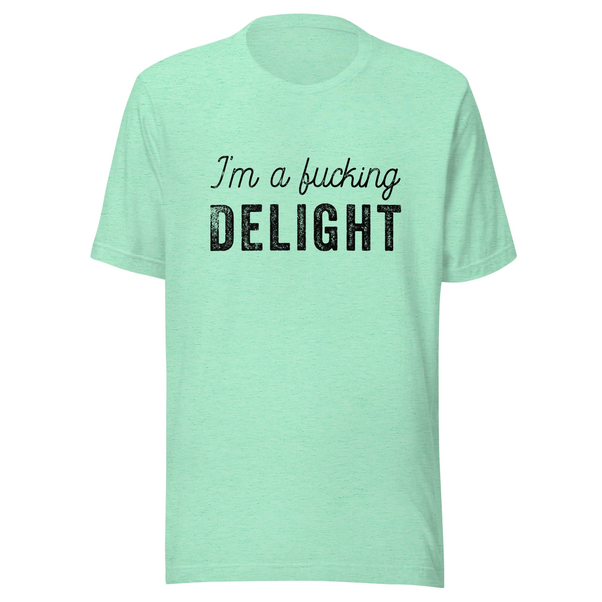I'm a Fucking Delight Unisex T-Shirt - Not Your Mama's Fave