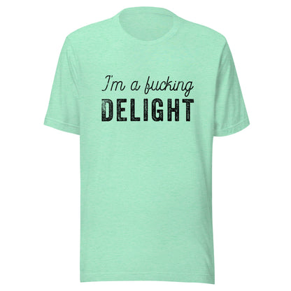 I'm a Fucking Delight Unisex T-Shirt - Not Your Mama's Fave