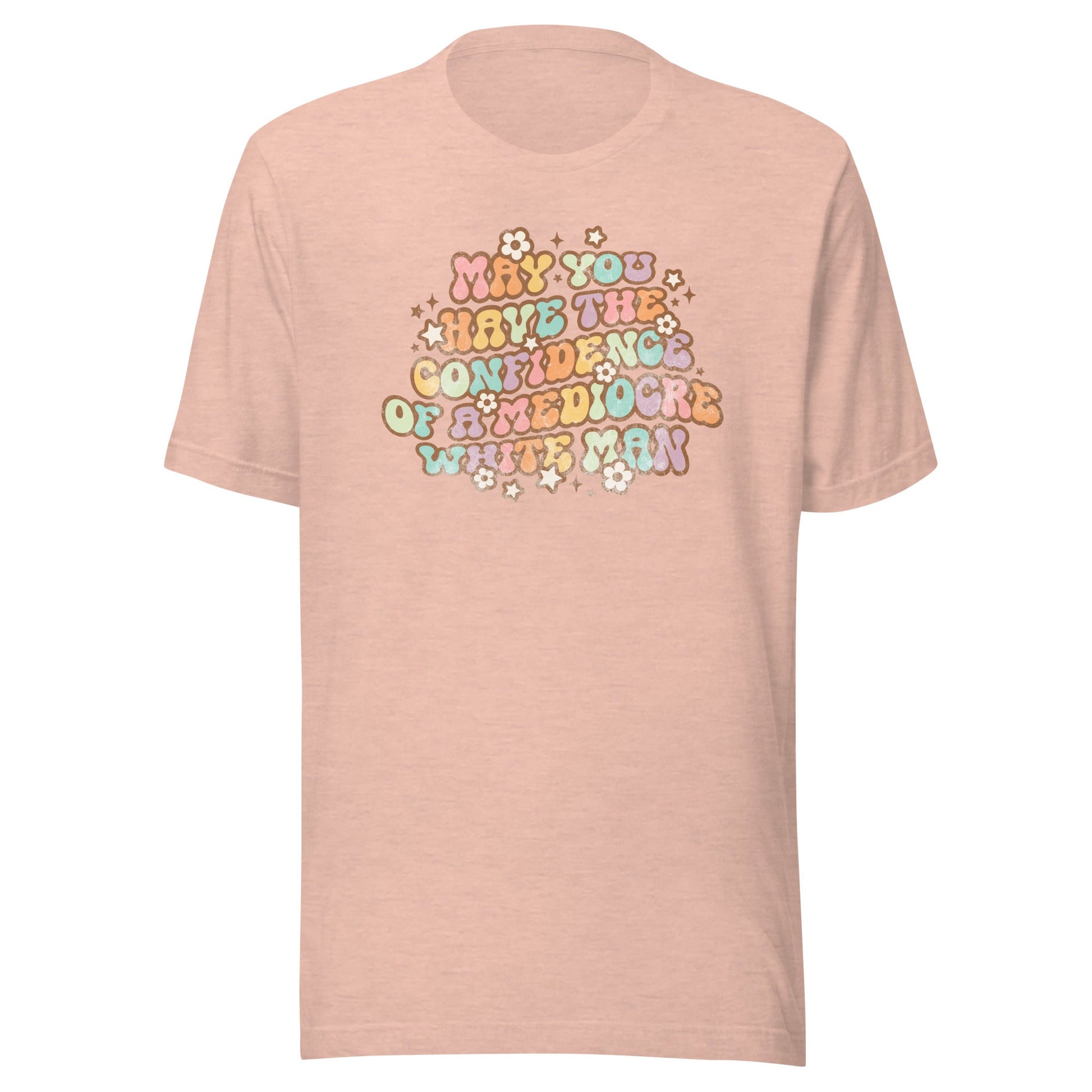 May You Have Confidence Unisex T-Shirt - Not Your Mama's Fave