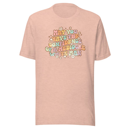 May You Have Confidence Unisex T-Shirt - Not Your Mama's Fave