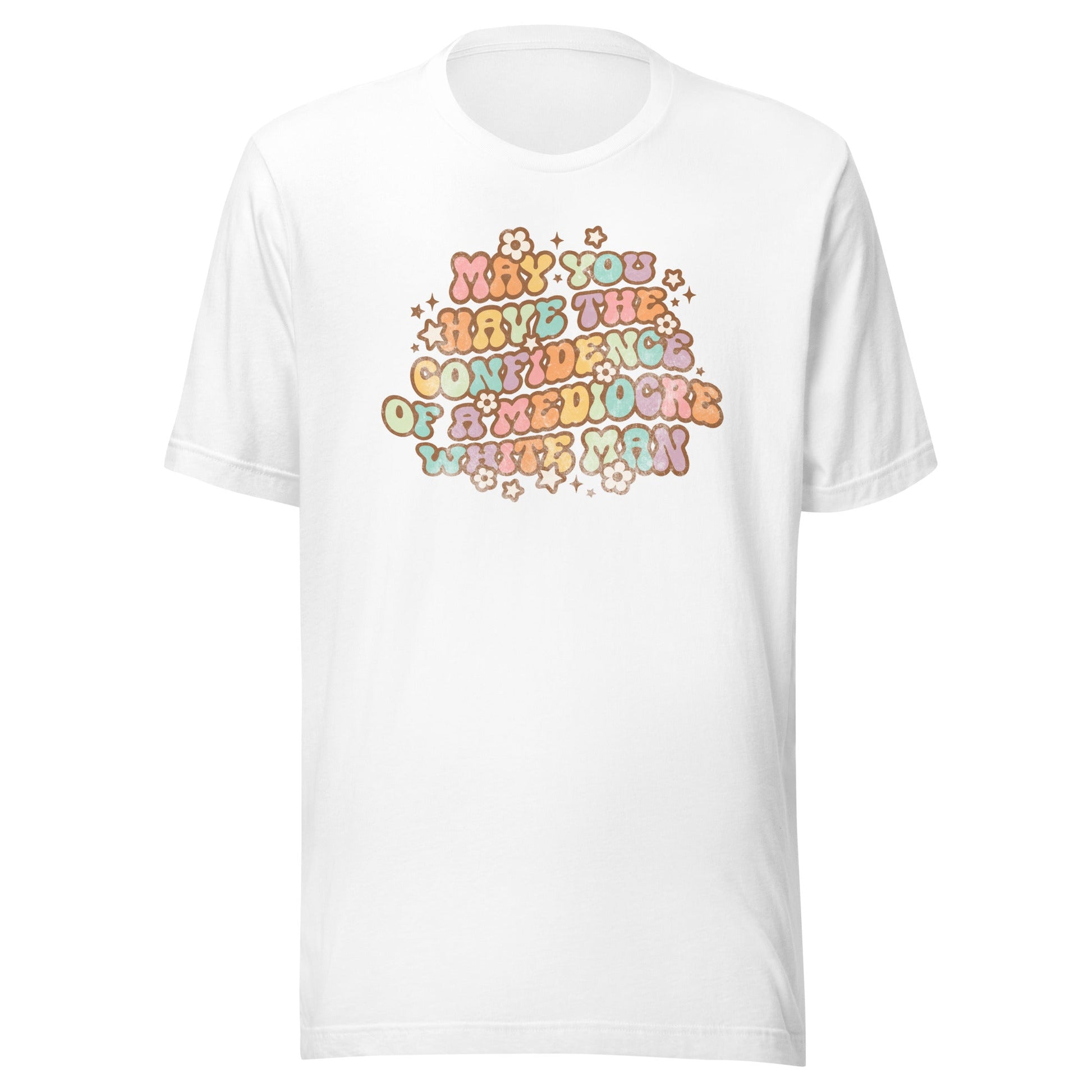 May You Have Confidence Unisex T-Shirt - Not Your Mama's Fave