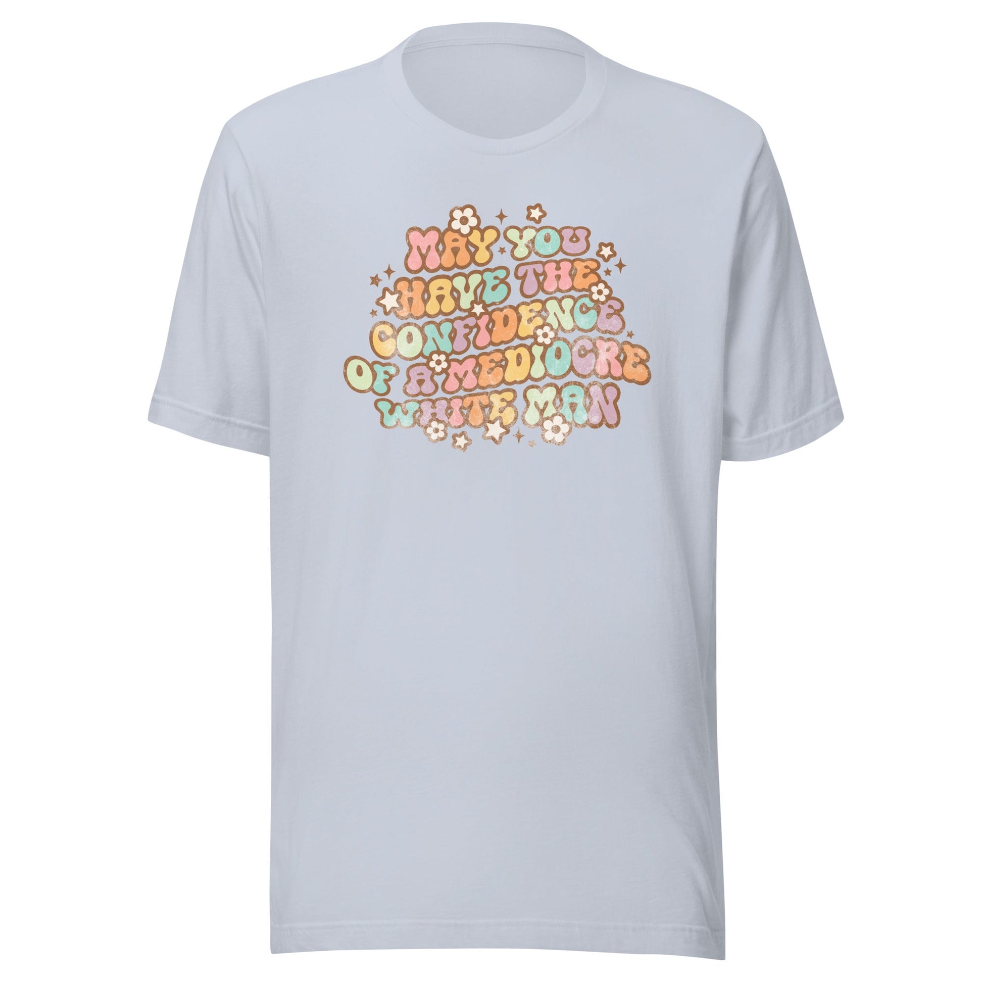 May You Have Confidence Unisex T-Shirt - Not Your Mama's Fave