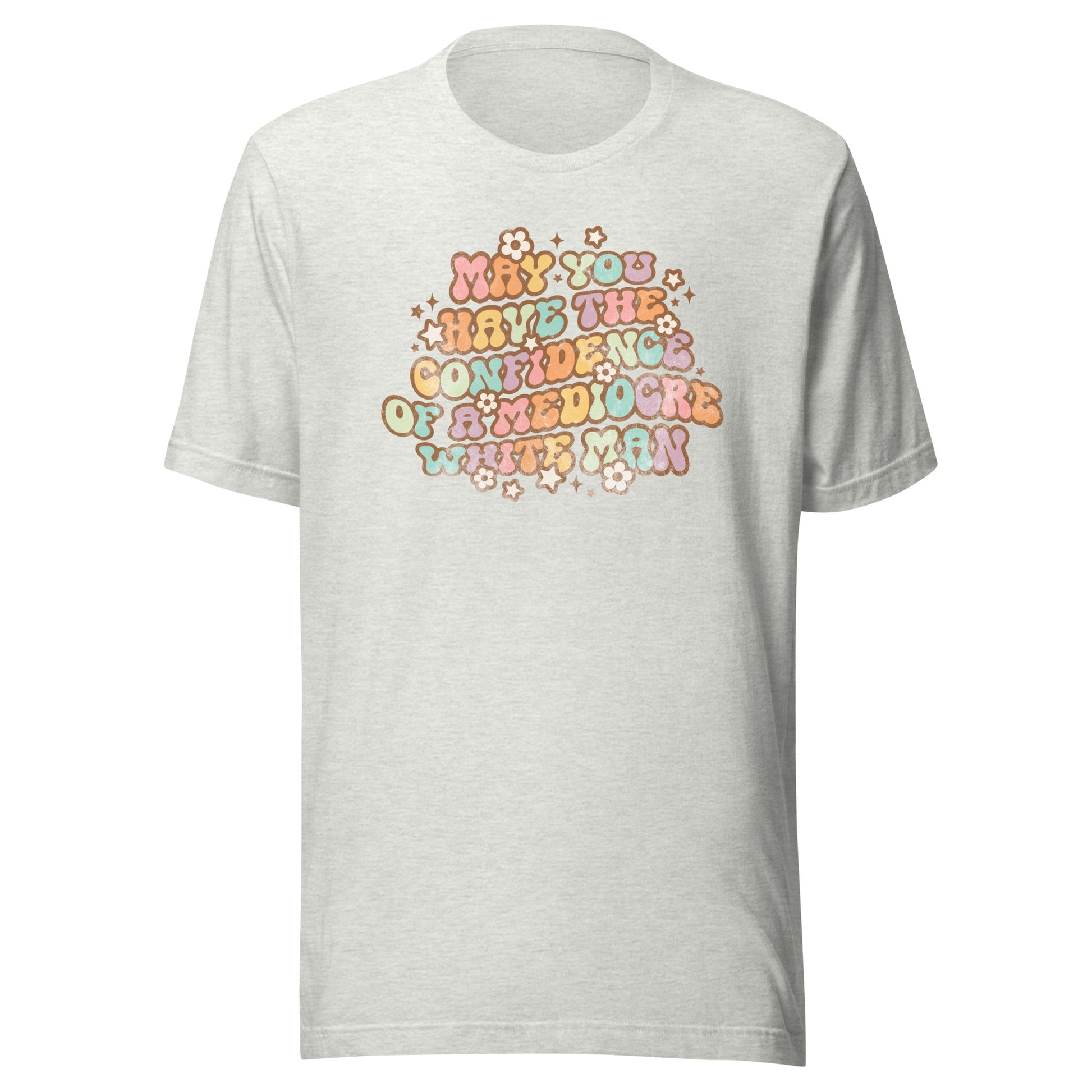 May You Have Confidence Unisex T-Shirt - Not Your Mama's Fave