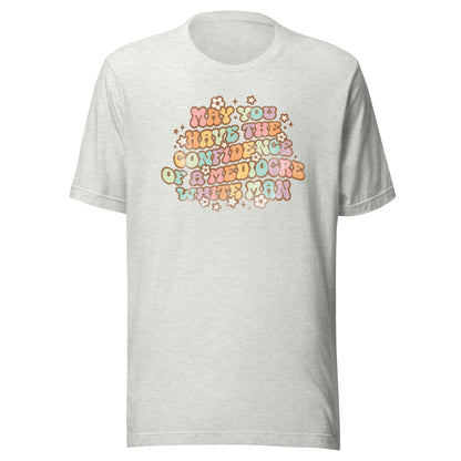 May You Have Confidence Unisex T-Shirt - Not Your Mama's Fave