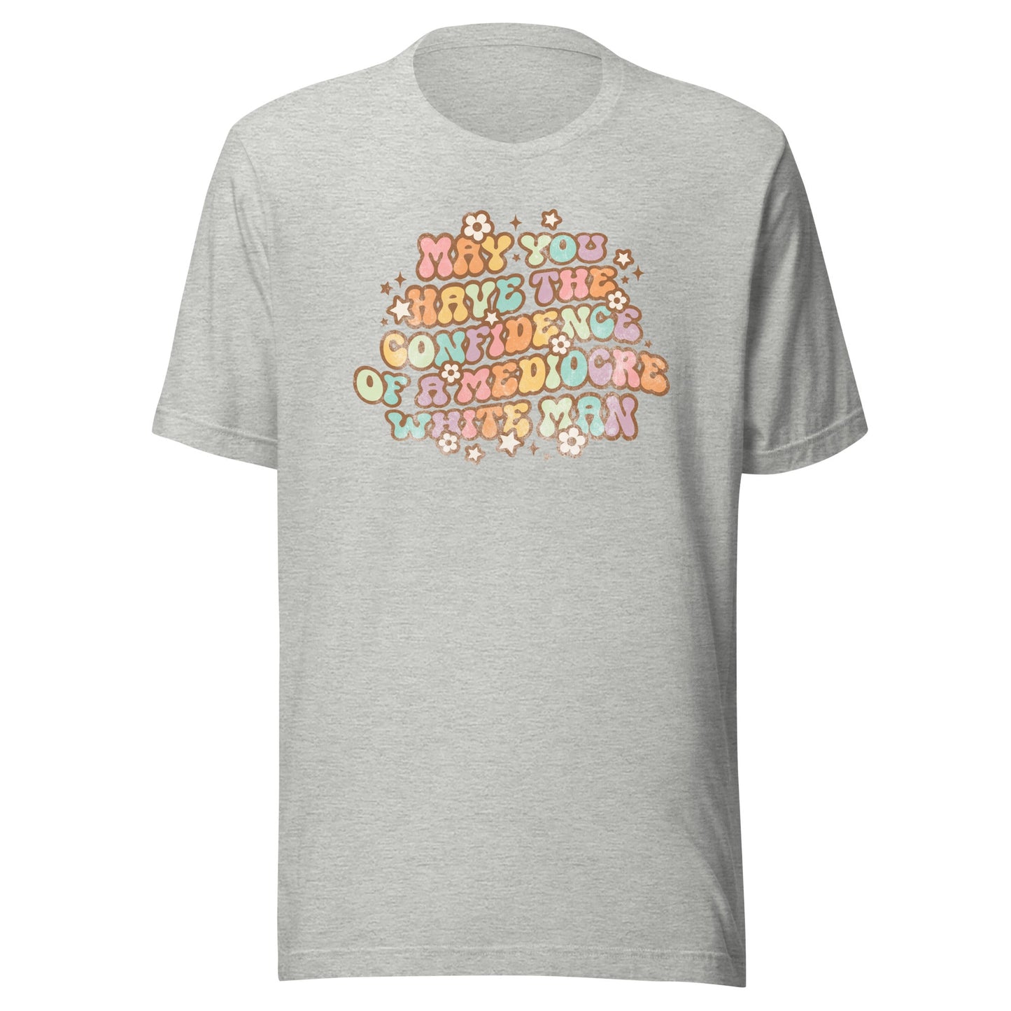 May You Have Confidence Unisex T-Shirt - Not Your Mama's Fave