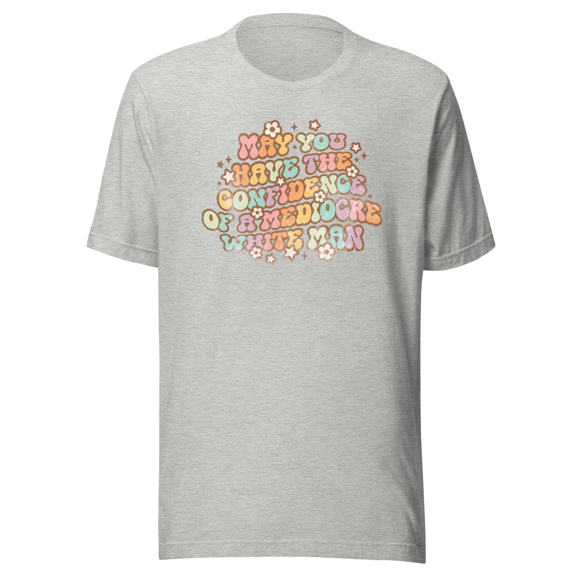 May You Have Confidence Unisex T-Shirt - Not Your Mama's Fave