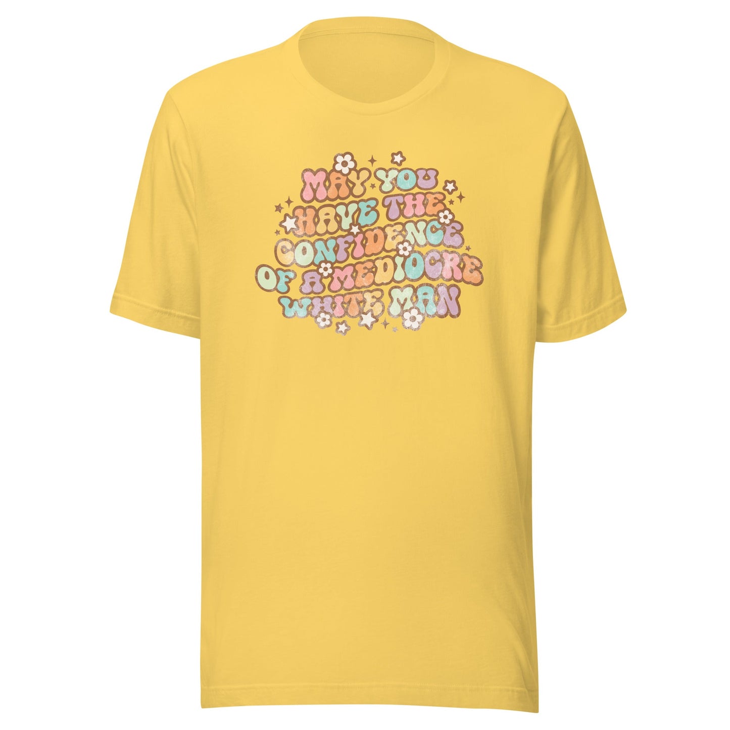May You Have Confidence Unisex T-Shirt - Not Your Mama's Fave