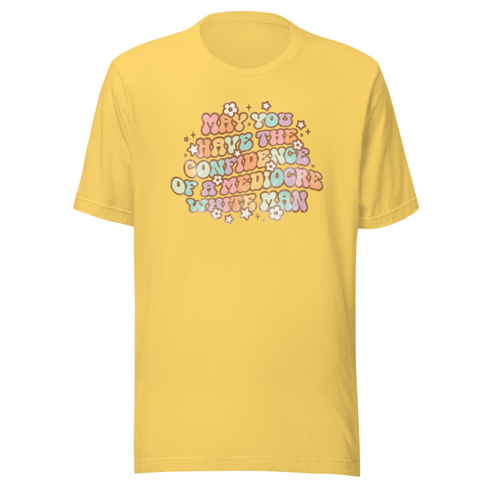 May You Have Confidence Unisex T-Shirt - Not Your Mama's Fave