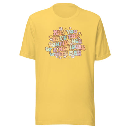 May You Have Confidence Unisex T-Shirt - Not Your Mama's Fave