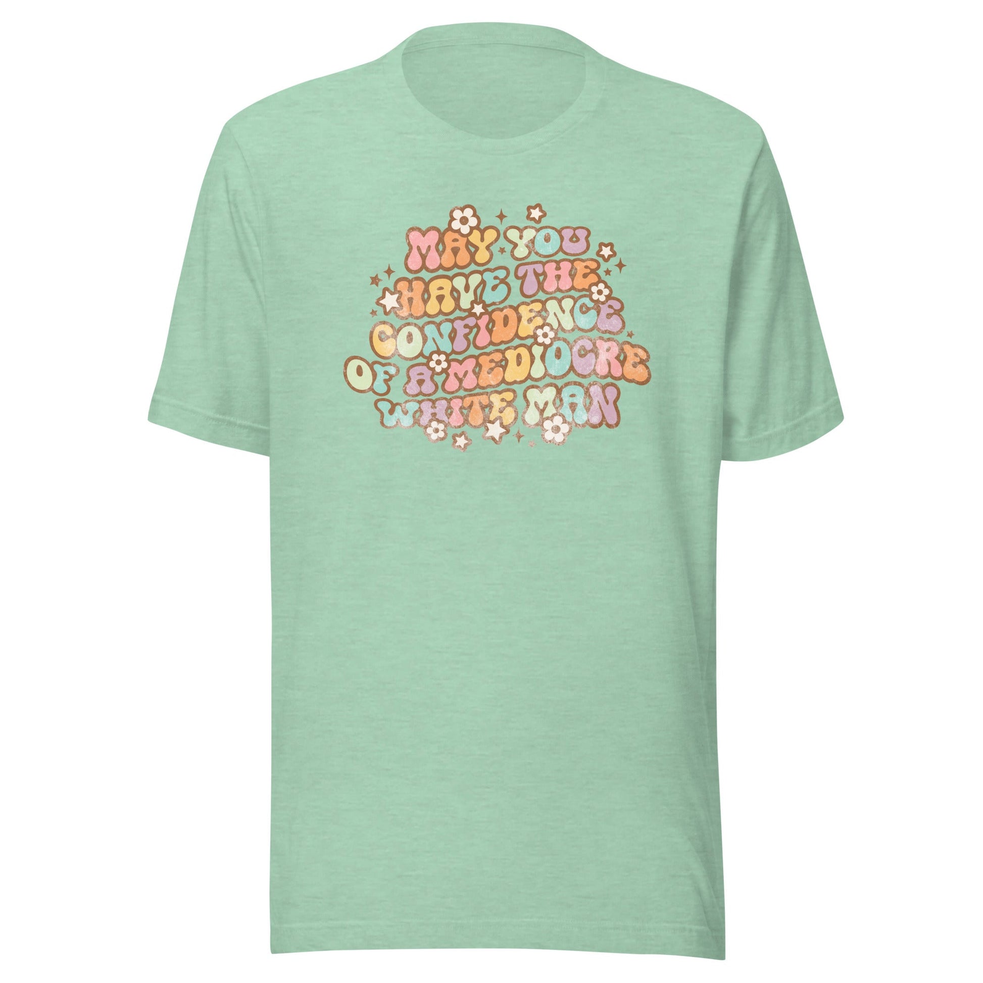 May You Have Confidence Unisex T-Shirt - Not Your Mama's Fave