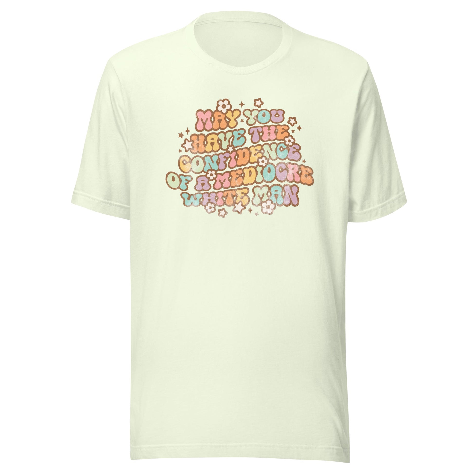 May You Have Confidence Unisex T-Shirt - Not Your Mama's Fave