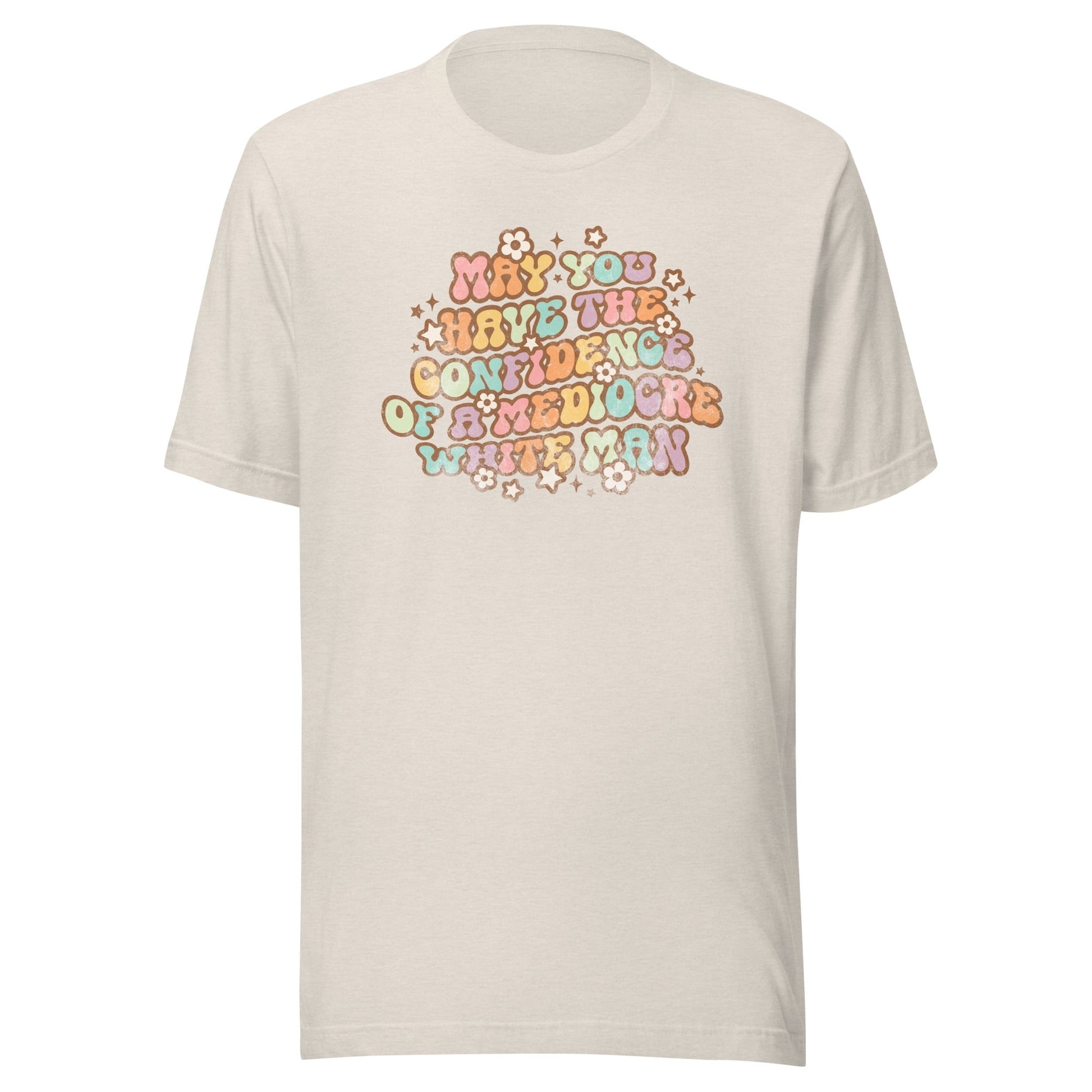 May You Have Confidence Unisex T-Shirt - Not Your Mama's Fave