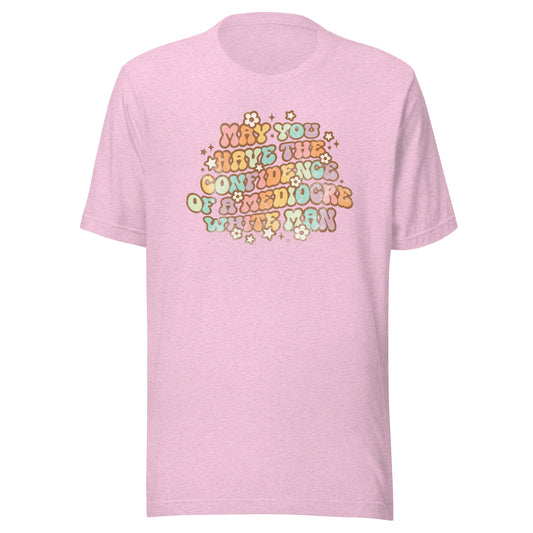 May You Have Confidence Unisex T-Shirt - Not Your Mama's Fave