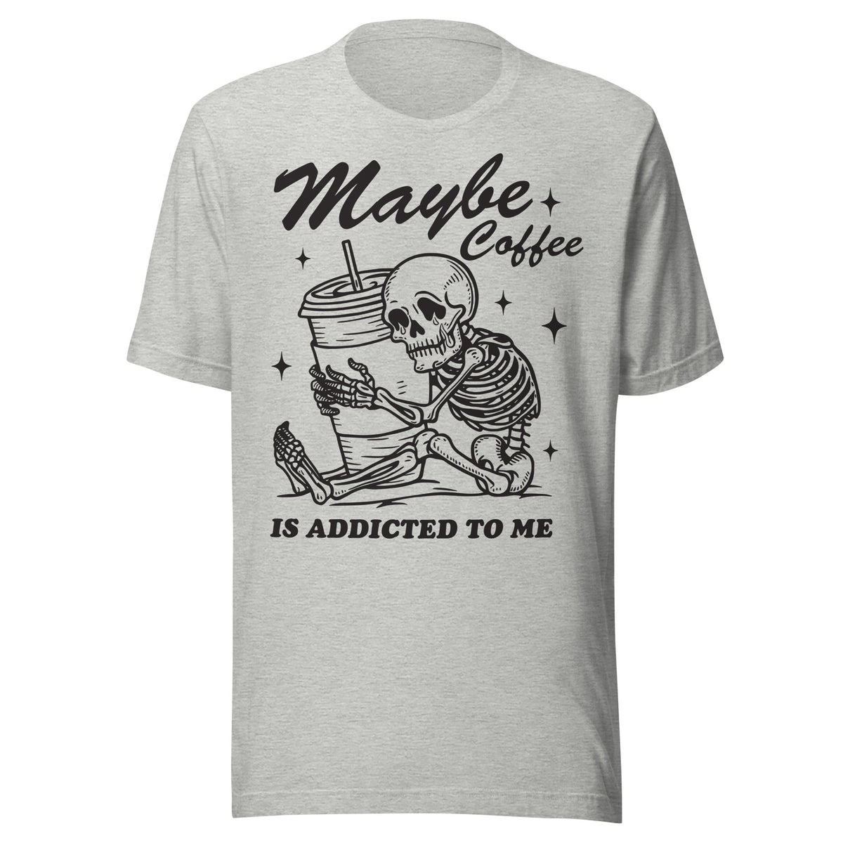 Maybe Coffee Is Addicted To Me (Black) Unisex T-Shirt - Not Your Mama's Fave