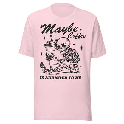 Maybe Coffee Is Addicted To Me (Black) Unisex T-Shirt - Not Your Mama's Fave