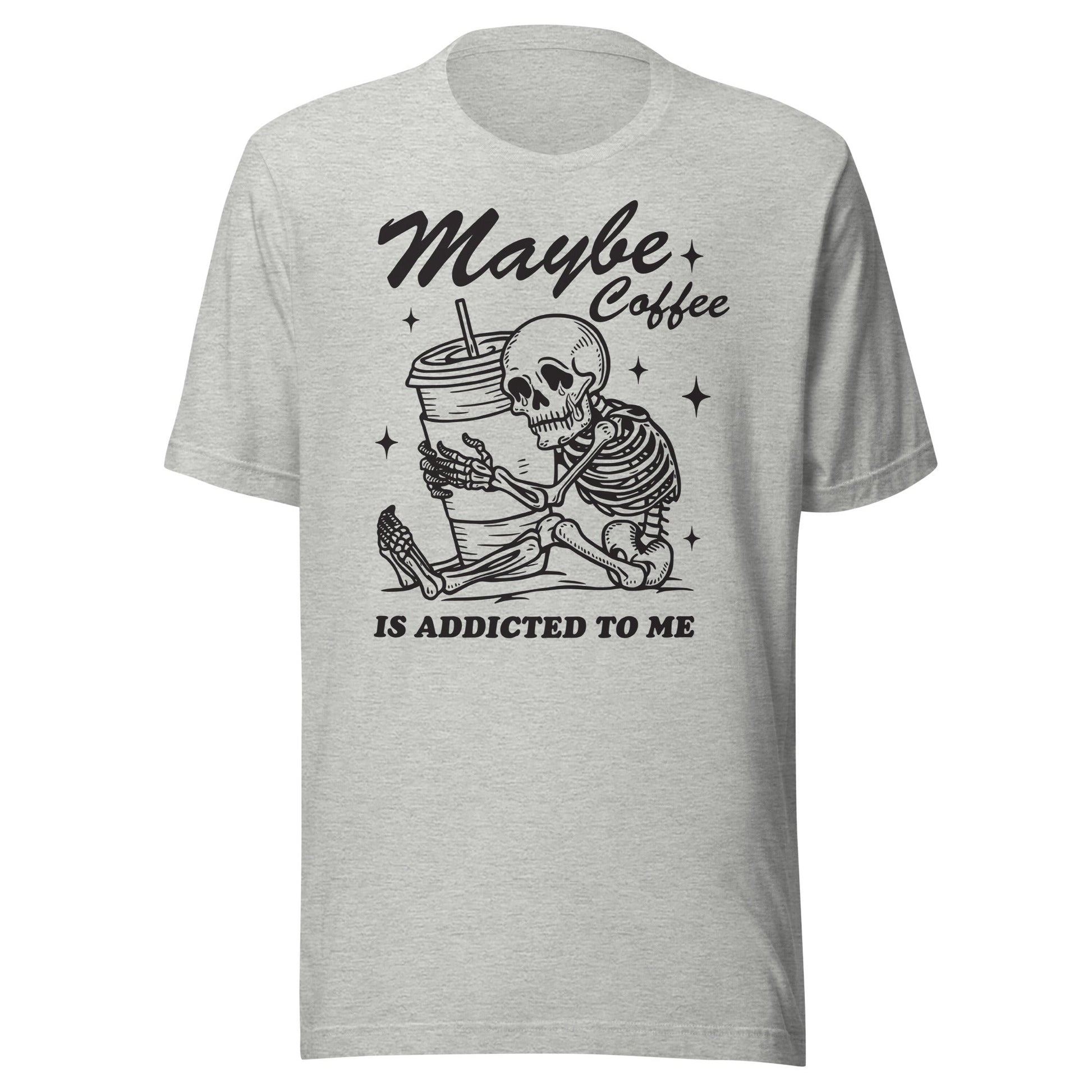 Maybe Coffee Is Addicted To Me (Black) Unisex T-Shirt - Not Your Mama's Fave