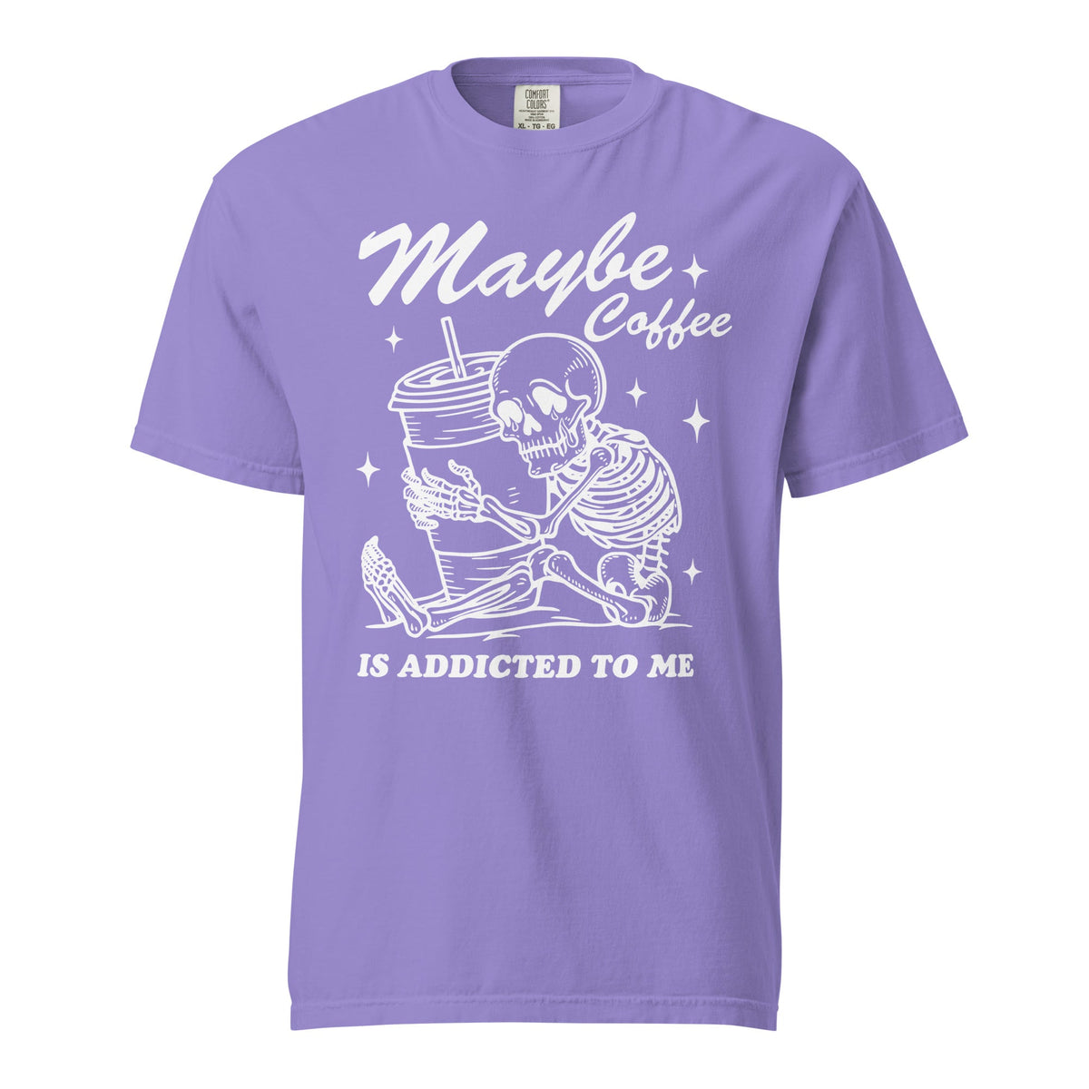 Maybe Coffee Is Addicted To Me Comfort Colors Heavyweight Unisex T-Shirt - Not Your Mama's Fave