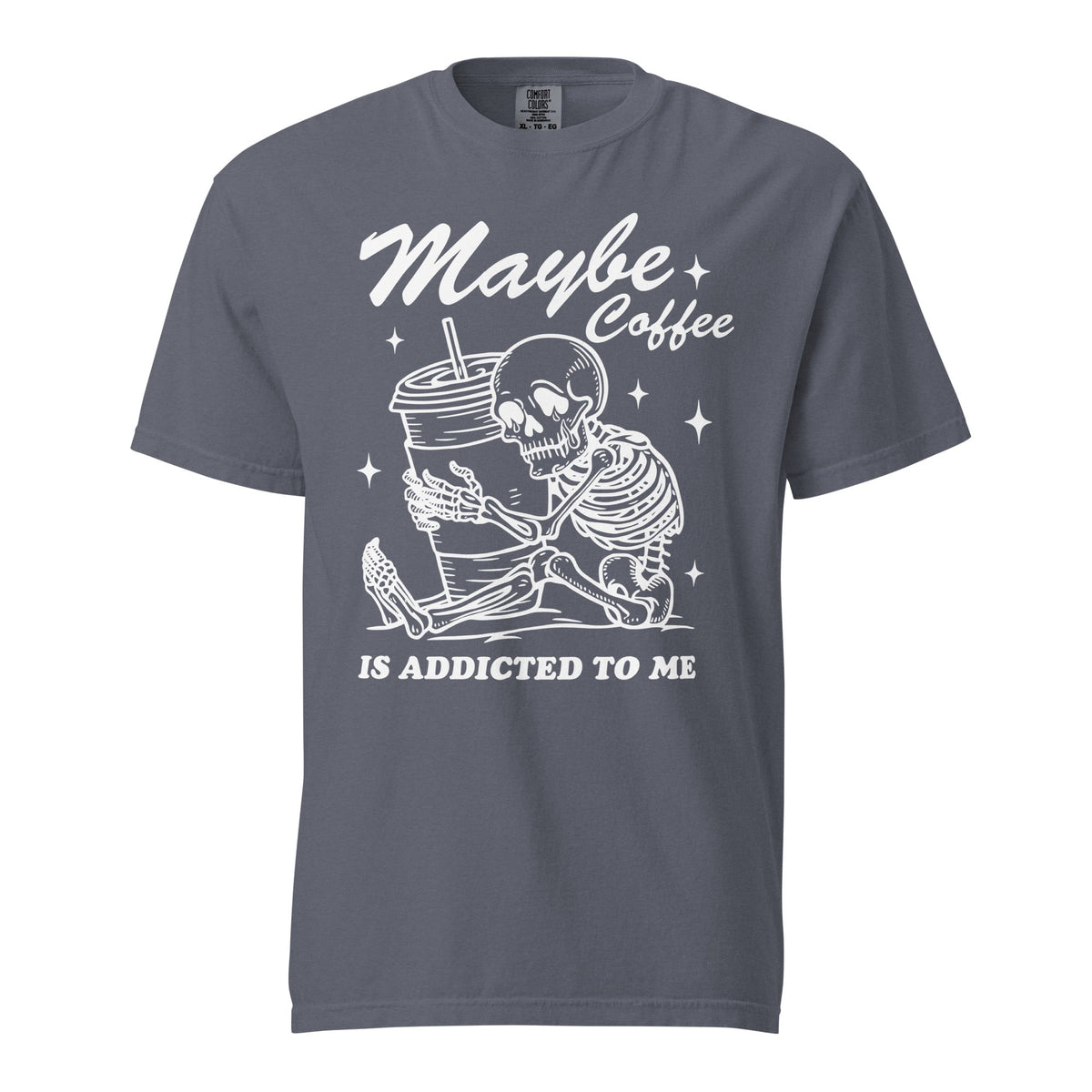 Maybe Coffee Is Addicted To Me Comfort Colors Heavyweight Unisex T-Shirt - Not Your Mama's Fave