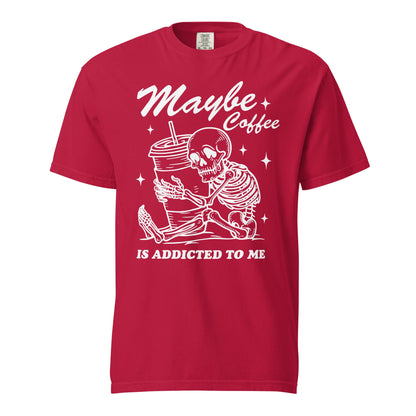 Maybe Coffee Is Addicted To Me Comfort Colors Heavyweight Unisex T-Shirt - Not Your Mama's Fave