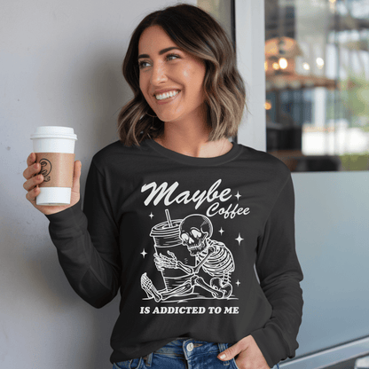 Maybe Coffee Is Addicted To Me (White) Comfort Colors Long - Sleeve Shirt - Not Your Mama's Fave