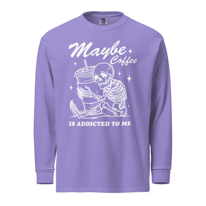 Maybe Coffee Is Addicted To Me (White) Comfort Colors Long - Sleeve Shirt - Not Your Mama's Fave