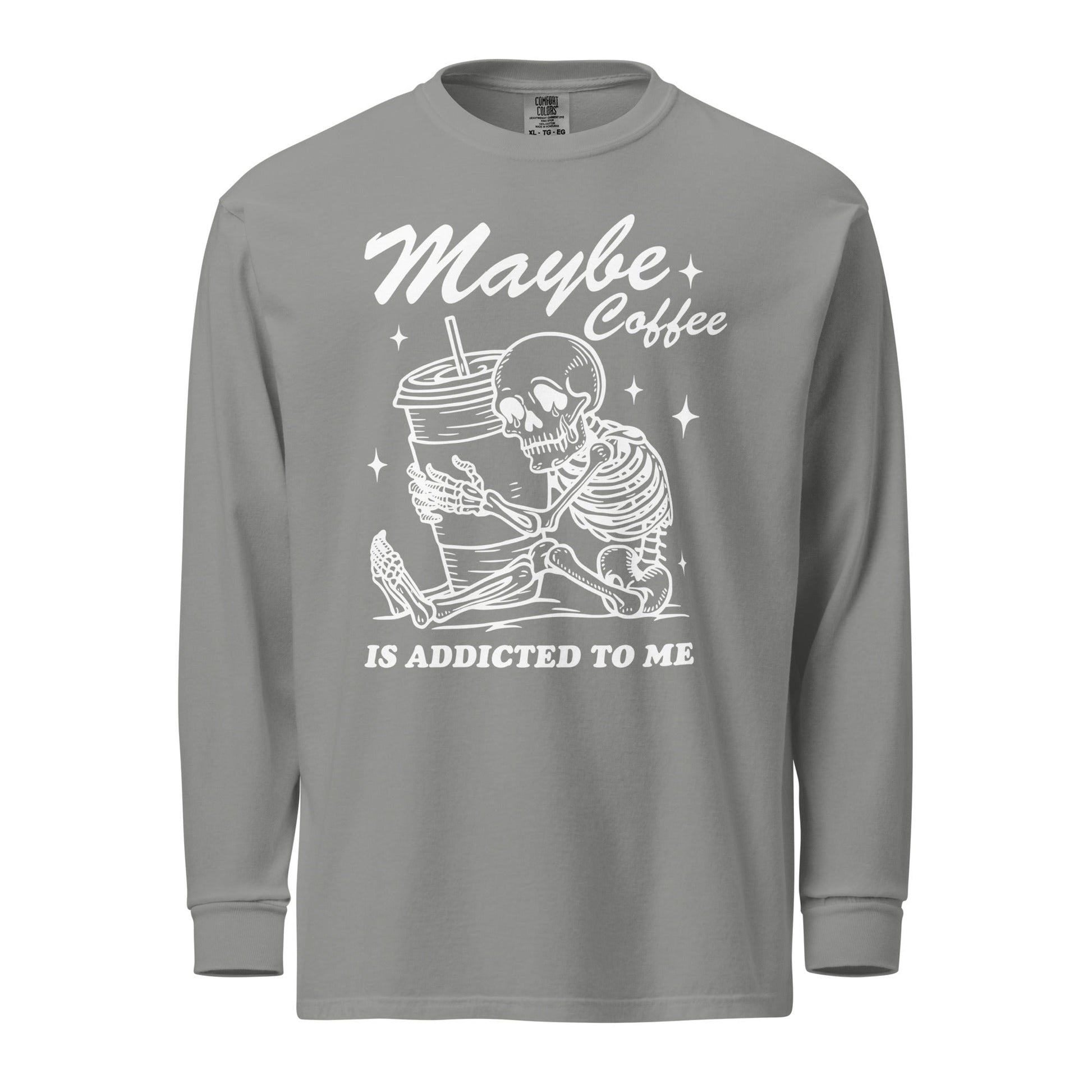 Maybe Coffee Is Addicted To Me (White) Comfort Colors Long - Sleeve Shirt - Not Your Mama's Fave